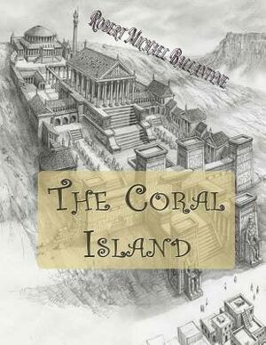 The Coral Island by R. M. Ballantyne, Robert Michael Ballantyne