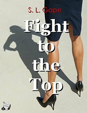 Fight to the Top by S.L. Gape