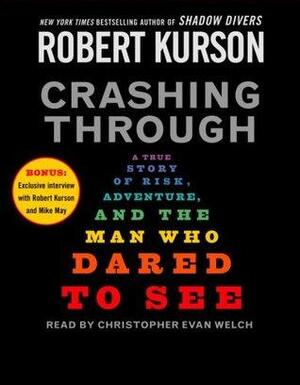 Crashing Through: A True Story of Risk, Adventure, and the Man Who Dared to See by Robert Kurson