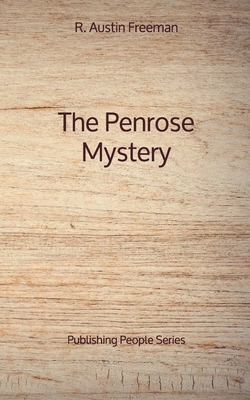 The Penrose Mystery - Publishing People Series by R. Austin Freeman
