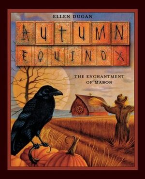Autumn Equinox: The Enchantment of Mabon by Ellen Dugan