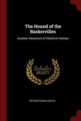 The Hound of the Baskervilles: Another Adventure of Sherlock Holmes by Arthur Conan Doyle