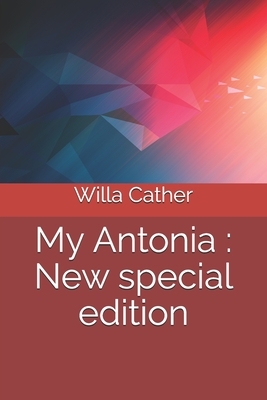 My Antonia: New special edition by Willa Cather