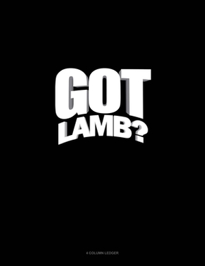 Got Lamb?: 4 Column Ledger by 