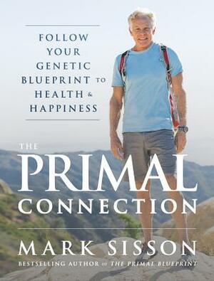 The Primal Connection: Follow Your Genetic Blueprint to Health and Happiness by Mark Sisson