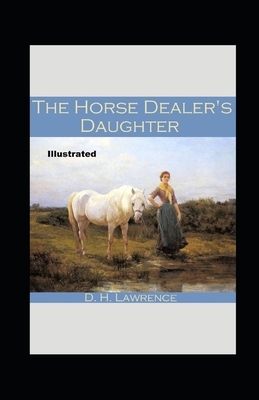 The Horse-Dealer's Daughter Illustrated by D.H. Lawrence