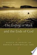 The Ending of Mark and the Ends of God: Essays in Memory of Donald Harrisville Juel by Beverly Roberts Gaventa, Patrick D. Miller, Donald Juel