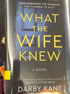 What the wife knew by Darby Kane