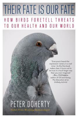 Their Fate Is Our Fate: How Birds Foretell Threats to Our Health and Our World by Peter C. Doherty