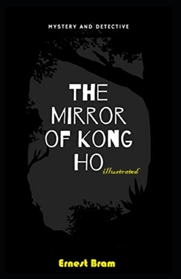 The Mirror of Kong Ho Illustrated by Ernest Bramah