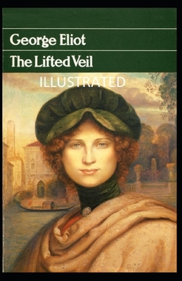 The Lifted Veil Illustrated by George Eliot