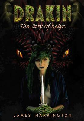 Drakin: The Story of Raiya by James Harrington