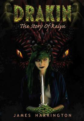 Drakin: The Story of Raiya by James Harrington