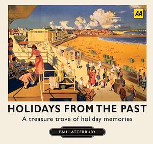 Holidays from the Past: A Treasure Trove of Holiday Memories by Paul Atterbury