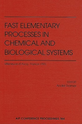 Fast Elementary Processes in Chemical and Biological Systems: 54th International Meeting of Physical Chemistry, Villeneuve D'Ascq, France, June 1995 by 