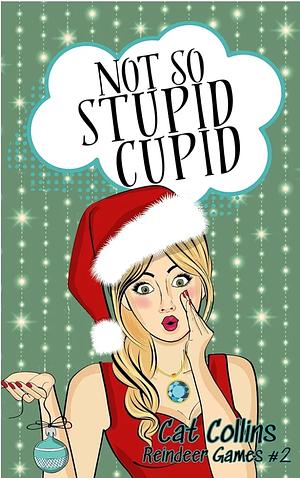 Not So Stupid Cupid by Cat Collins