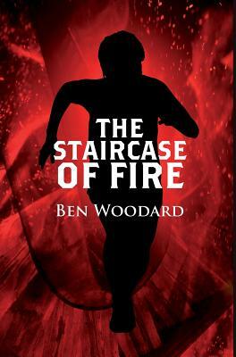 The Staircase of Fire by Ben Woodard