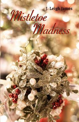 Mistletoe Madness by J. Leigh James