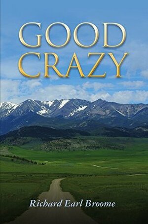 Good Crazy (Leaving The Trees Journey Book 2) by Richard Broome