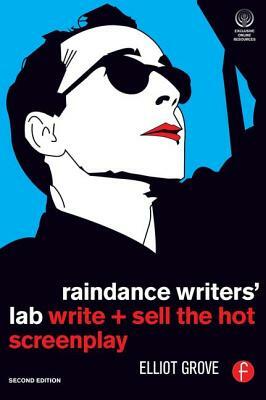 Raindance Writers' Lab: Write + Sell the Hot Screenplay by Elliot Grove