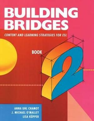 Building Bridges L2: Content and Learning Strategies for ESL by Lisa Kupper, Anna Uhl Chamot, J. Michael O'Malley