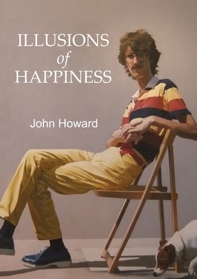 Illusions of Happiness by John Howard