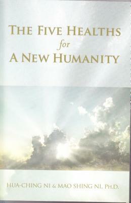 The Five Healths for a New Humanity by Hua-Ching Ni