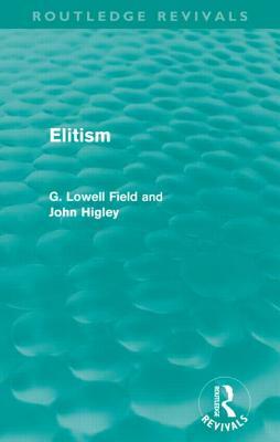 Elitism (Routledge Revivals) by John Higley, G. Lowell Field