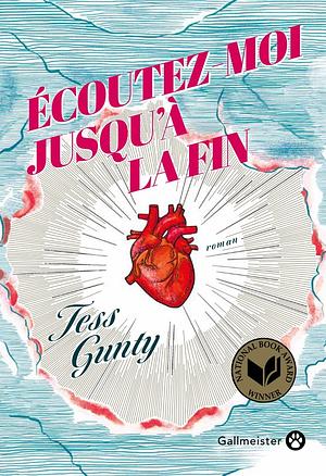 Écoutez-moi jusqu'à la fin by Tess Gunty