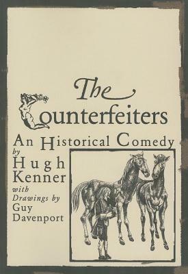 The Counterfeiters: An Historical Comedy by Hugh Kenner