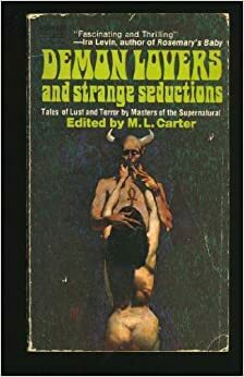 Demon Lovers and Strange Seductions by Jerome Bixby, Algernon Blackwood, Theodore Sturgeon, Arthur Machen, Marion Zimmer Bradley, Robert Bloch, Fredric Brown, Winston K. Marks, M.L. Carter, Robert Hitchens, J. Sheridan Le Fanu