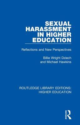 Sexual Harassment in Higher Education: Reflections and New Perspectives by Michael W. Hawkins, Billie Wright Dziech