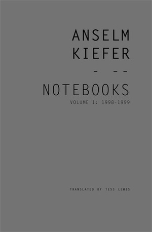 Notebooks, Volume 1, 1998-99 by Anselm Kiefer, Tess Lewis