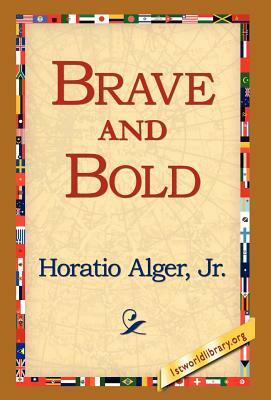 Brave & Bold: Or the Fortunes of a Factory Boy by Horatio Alger