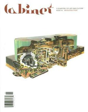 Cabinet 41: Infrastructure by Jeffrey Kastner, Cabinet Magazine, Philip Ording, Sina Najafi, Volker M. Welter