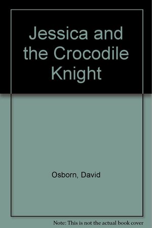 Jessica And The Crocodile Knight by David Osborn