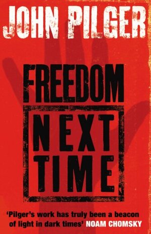 Freedom Next Time by John Pilger
