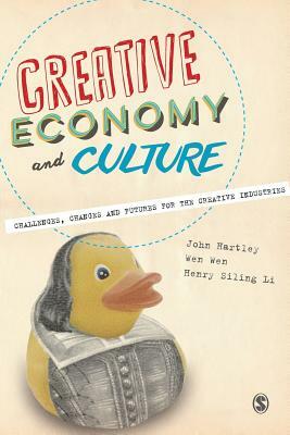 Creative Economy and Culture by Wen Wen, John Hartley, Henry Siling Li
