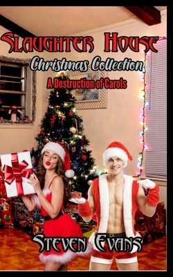 Slaughter House Christmas Collection: A Destruction of Carols by Steven Evans