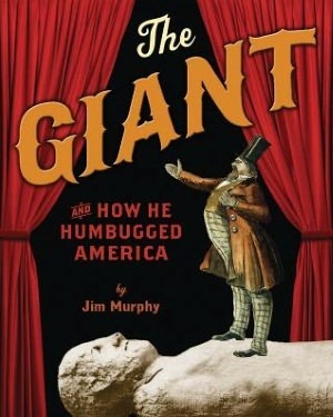 The Giant and How He Humbugged America by Jim Murphy