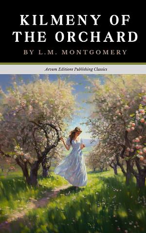 Kilmeny of the Orchard by L.M. Montgomery