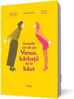 Femeile vin de pe Venus, bărbații de la băut by Mihai Radu, Simona Tache, Simona Tache