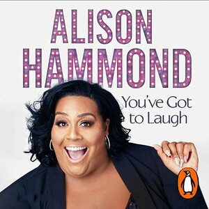 You've Got To Laugh: Stories from a Life Lived to the Full by Alison Hammond