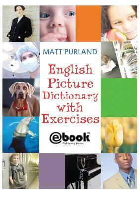 English Picture Dictionary with Exercises by Matt Purland