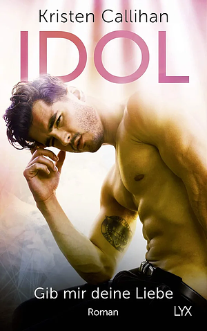Idol - Gib mir deine Lieb  by Kristen Callihan