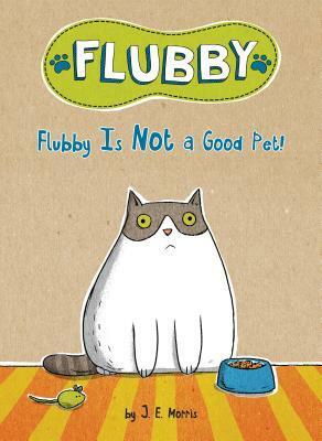 Flubby Is Not a Good Pet! by Jennifer E. Morris