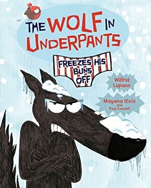 The Wolf in Underpants Freezes His Buns Off by Paul Cauuet, Mayana Itoïz, Nathan Sacks, Wilfrid Lupano