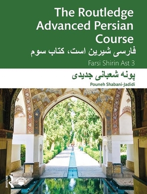 The Routledge Advanced Persian Course: Farsi Shirin Ast 3 by Pouneh Shabani-Jadidi