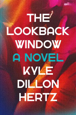 The Lookback Window: A Novel by Kyle Dillon Hertz