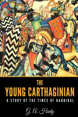 The Young Carthaginian A Story of The Times of Hannibal by G.A. Henty